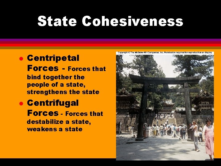 State Cohesiveness l Centripetal Forces - Forces that bind together the people of a
