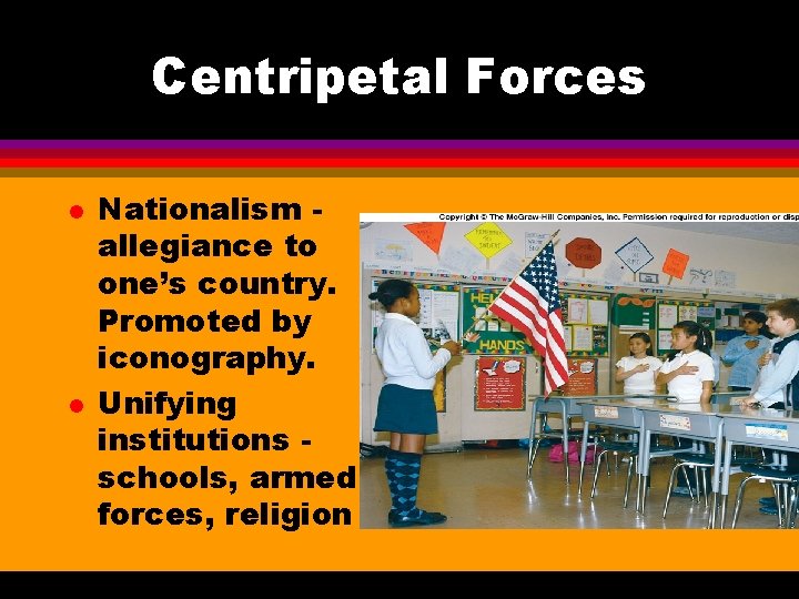 Centripetal Forces l l Nationalism allegiance to one’s country. Promoted by iconography. Unifying institutions