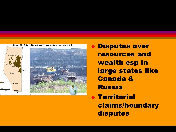 l l Disputes over resources and wealth esp in large states like Canada &