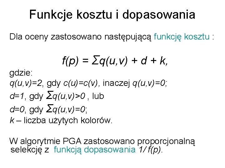 Funkcje kosztu i dopasowania Dla oceny zastosowano następującą funkcję kosztu : f(p) = Σq(u,