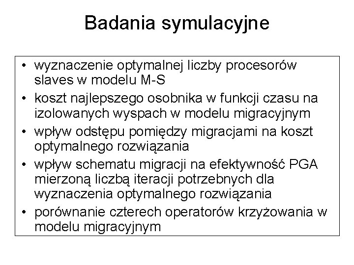 Badania symulacyjne • wyznaczenie optymalnej liczby procesorów slaves w modelu M-S • koszt najlepszego