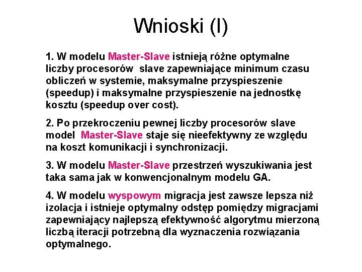 Wnioski (I) 1. W modelu Master-Slave istnieją różne optymalne liczby procesorów slave zapewniające minimum