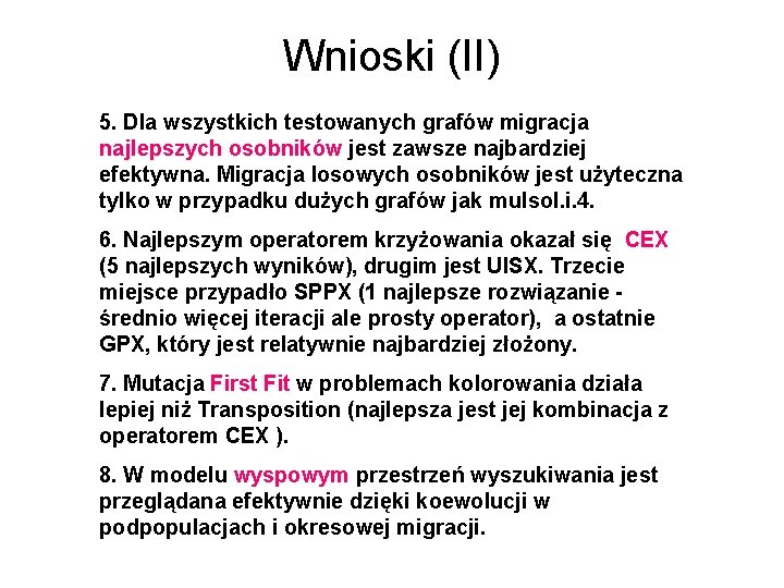 Wnioski (II) 5. Dla wszystkich testowanych grafów migracja najlepszych osobników jest zawsze najbardziej efektywna.