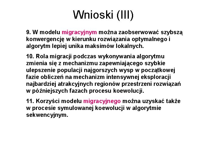 Wnioski (III) 9. W modelu migracyjnym można zaobserwować szybszą konwergencję w kierunku rozwiązania optymalnego