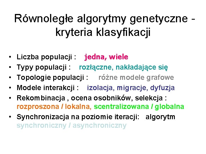 Równoległe algorytmy genetyczne kryteria klasyfikacji Liczba populacji : jedna, wiele Typy populacji : rozłączne,