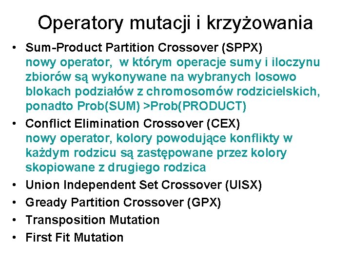 Operatory mutacji i krzyżowania • Sum-Product Partition Crossover (SPPX) nowy operator, w którym operacje