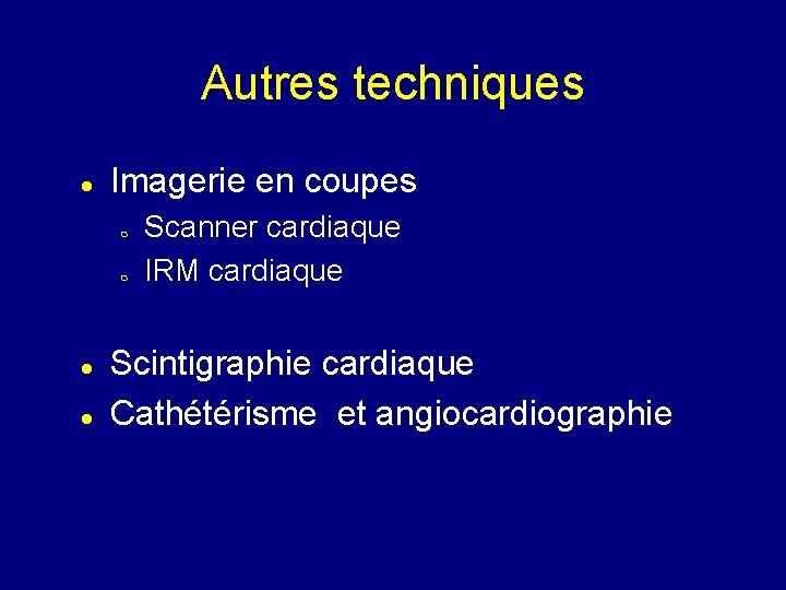 Autres techniques Imagerie en coupes Scanner cardiaque IRM cardiaque Scintigraphie cardiaque Cathétérisme et angiocardiographie