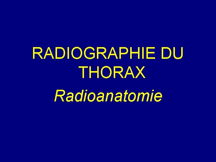 RADIOGRAPHIE DU THORAX Radioanatomie 
