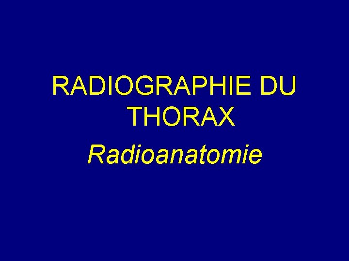 RADIOGRAPHIE DU THORAX Radioanatomie 