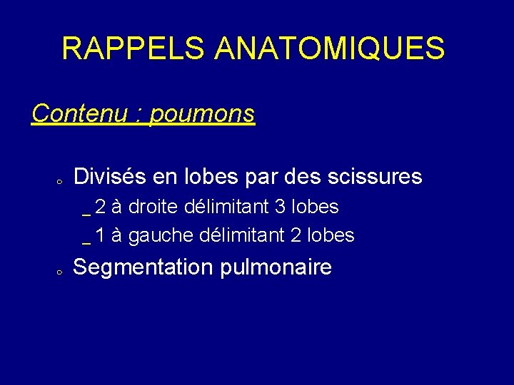 RAPPELS ANATOMIQUES Contenu : poumons Divisés en lobes par des scissures _ 2 à