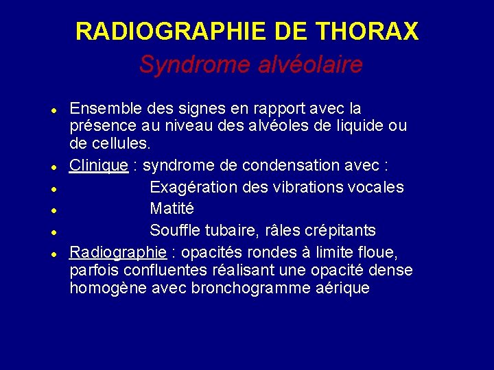 RADIOGRAPHIE DE THORAX Syndrome alvéolaire Ensemble des signes en rapport avec la présence au