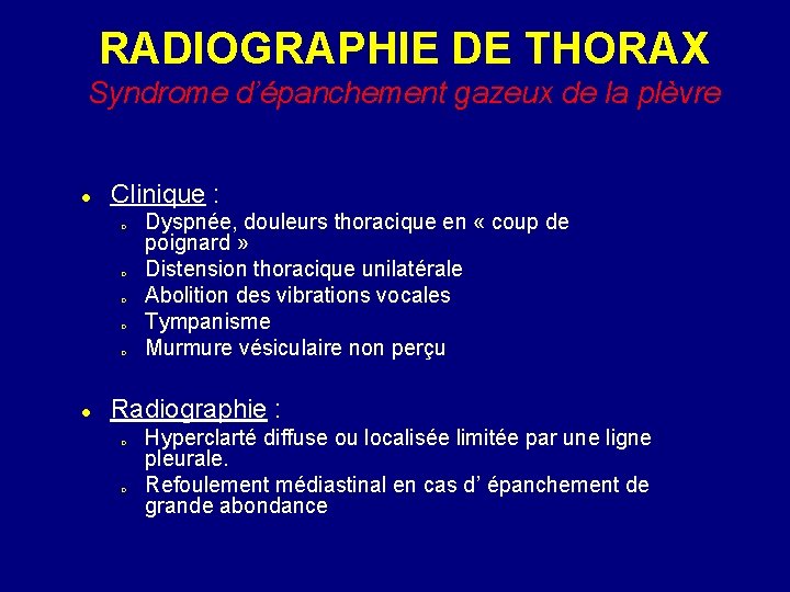 RADIOGRAPHIE DE THORAX Syndrome d’épanchement gazeux de la plèvre Clinique : Dyspnée, douleurs thoracique