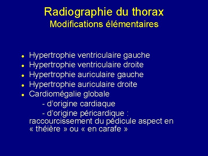 Radiographie du thorax Modifications élémentaires Hypertrophie ventriculaire gauche Hypertrophie ventriculaire droite Hypertrophie auriculaire gauche