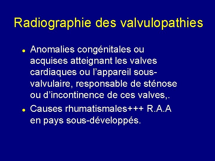 Radiographie des valvulopathies Anomalies congénitales ou acquises atteignant les valves cardiaques ou l’appareil sousvalvulaire,