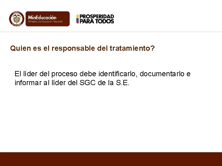 Quien es el responsable del tratamiento? El líder del proceso debe identificarlo, documentarlo e