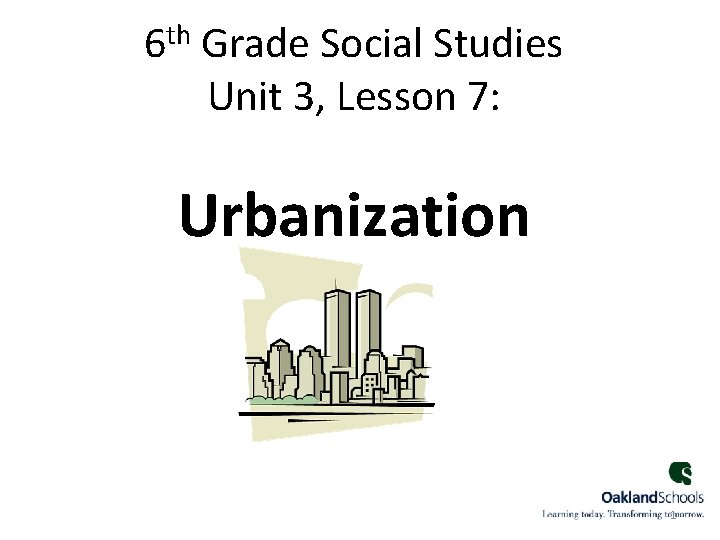 th 6 Grade Social Studies Unit 3, Lesson 7: Urbanization 1 