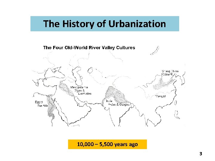 The History of Urbanization 10, 000 – 5, 500 years ago 3 