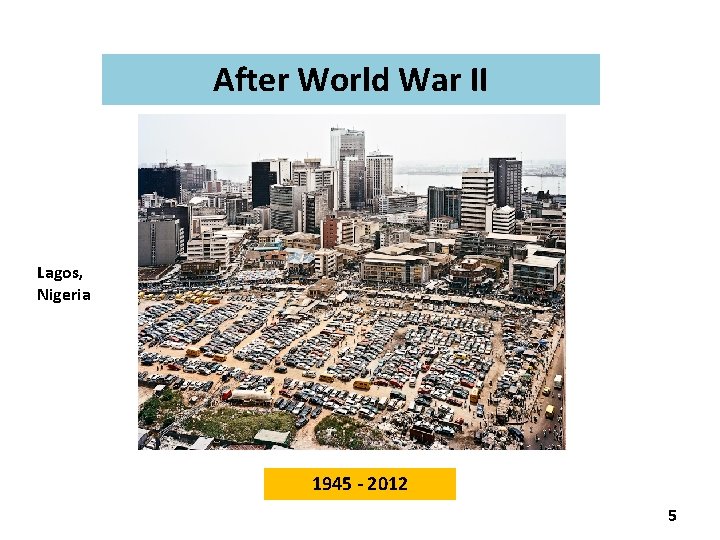 After World War II Lagos, Nigeria 1945 - 2012 5 