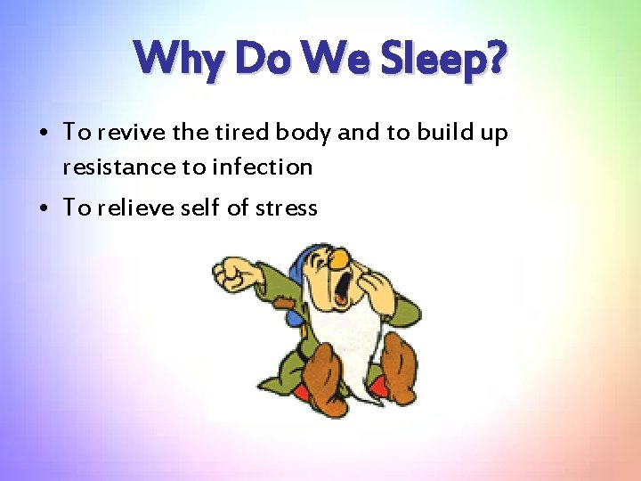 Why Do We Sleep? • To revive the tired body and to build up