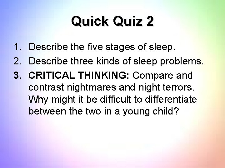 Quick Quiz 2 1. Describe the five stages of sleep. 2. Describe three kinds