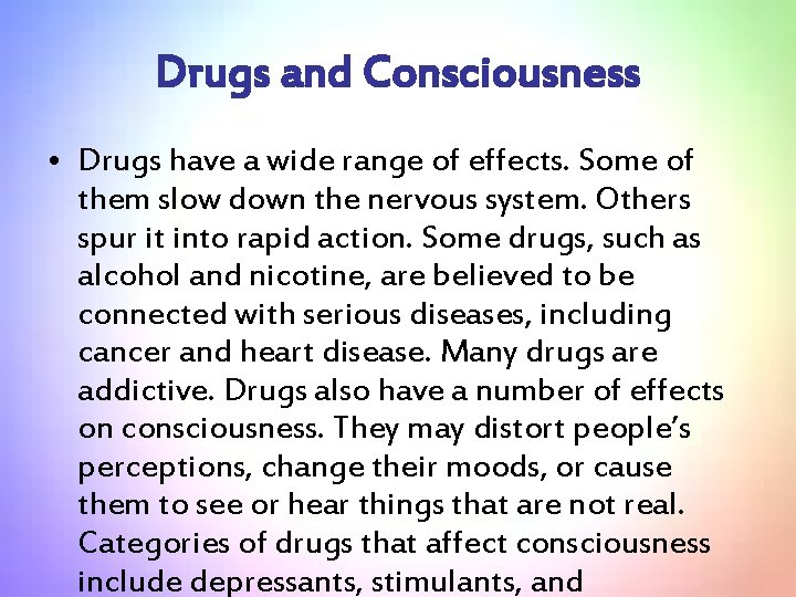 Drugs and Consciousness • Drugs have a wide range of effects. Some of them