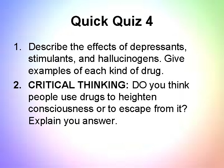 Quick Quiz 4 1. Describe the effects of depressants, stimulants, and hallucinogens. Give examples