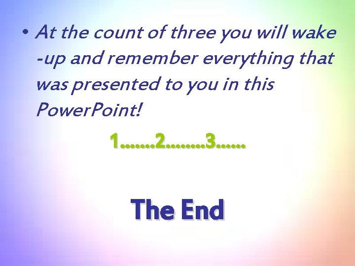  • At the count of three you will wake -up and remember everything