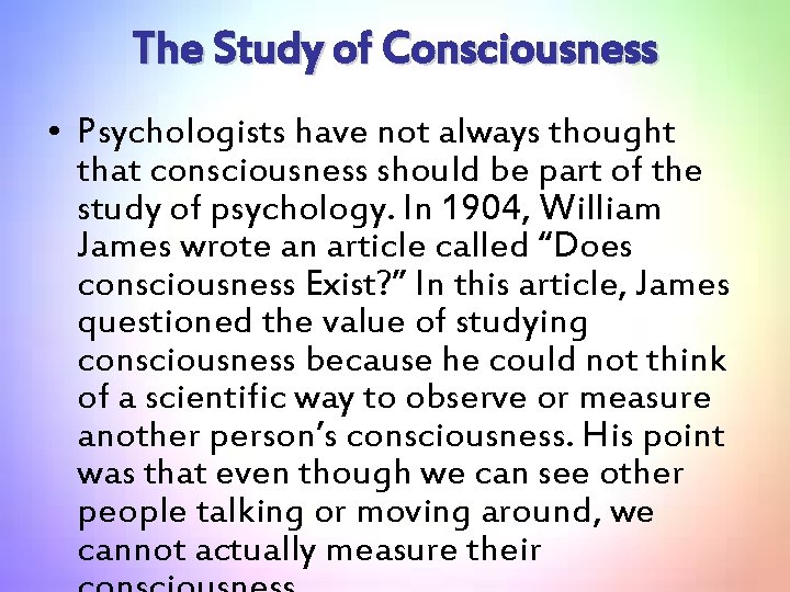 The Study of Consciousness • Psychologists have not always thought that consciousness should be