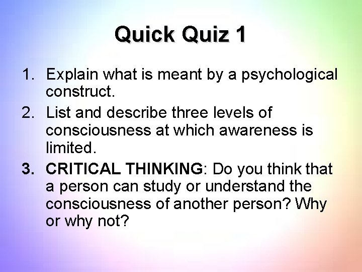 Quick Quiz 1 1. Explain what is meant by a psychological construct. 2. List