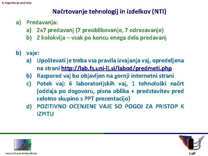 0. Organizacija predmeta Načrtovanje tehnologij in izdelkov (NTI) a) Predavanja: a) 2 x 7