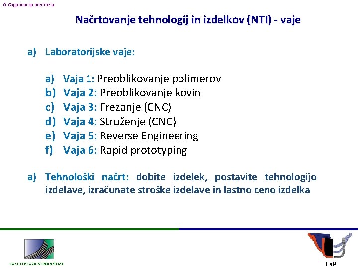 0. Organizacija predmeta Načrtovanje tehnologij in izdelkov (NTI) - vaje a) Laboratorijske vaje: a)