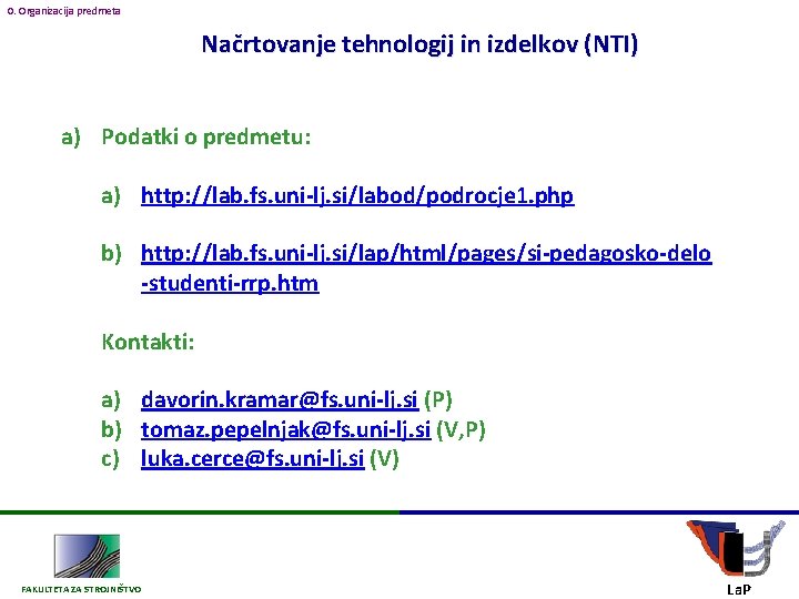 0. Organizacija predmeta Načrtovanje tehnologij in izdelkov (NTI) a) Podatki o predmetu: a) http: