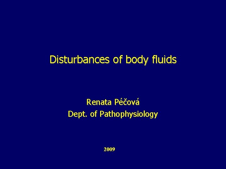 Disturbances of body fluids Renata Péčová Dept. of Pathophysiology 2009 