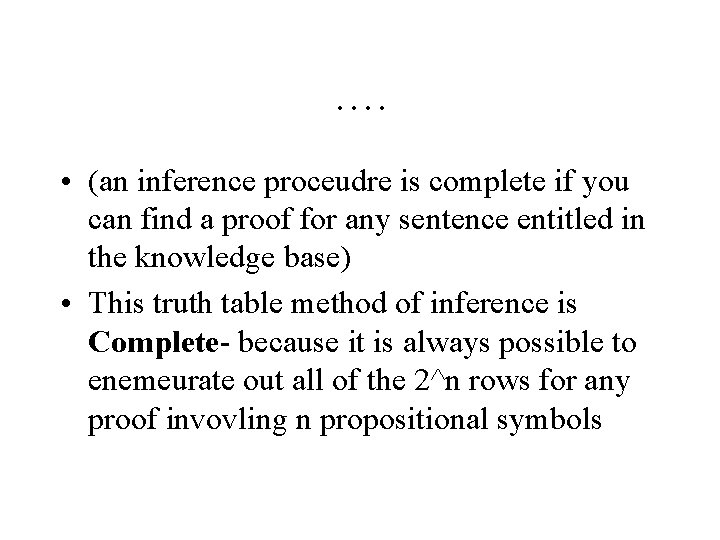 …. • (an inference proceudre is complete if you can find a proof for