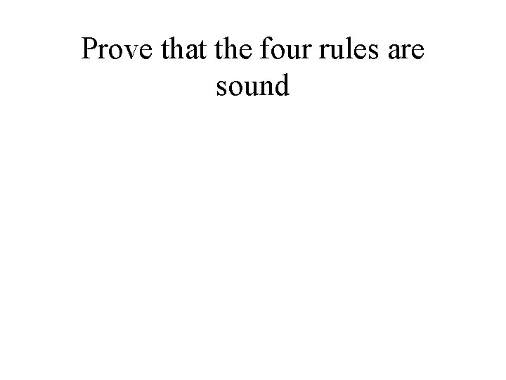 Prove that the four rules are sound 