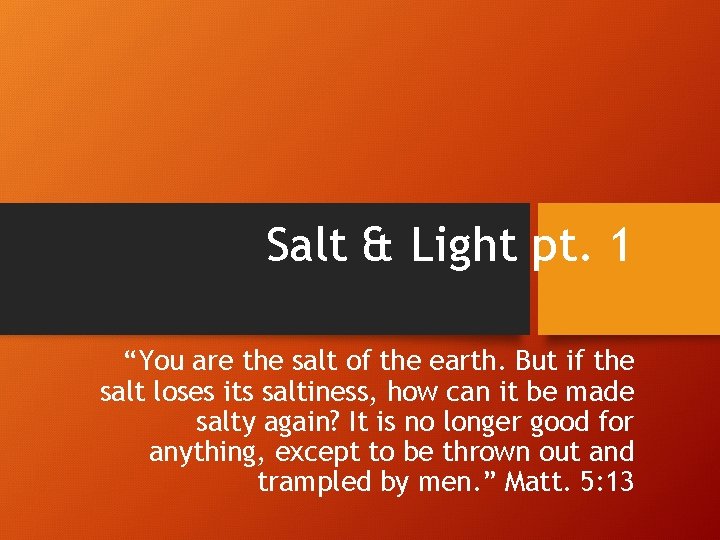 Salt & Light pt. 1 “You are the salt of the earth. But if