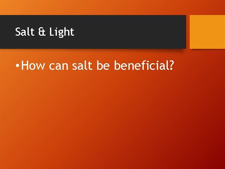 Salt & Light • How can salt be beneficial? 