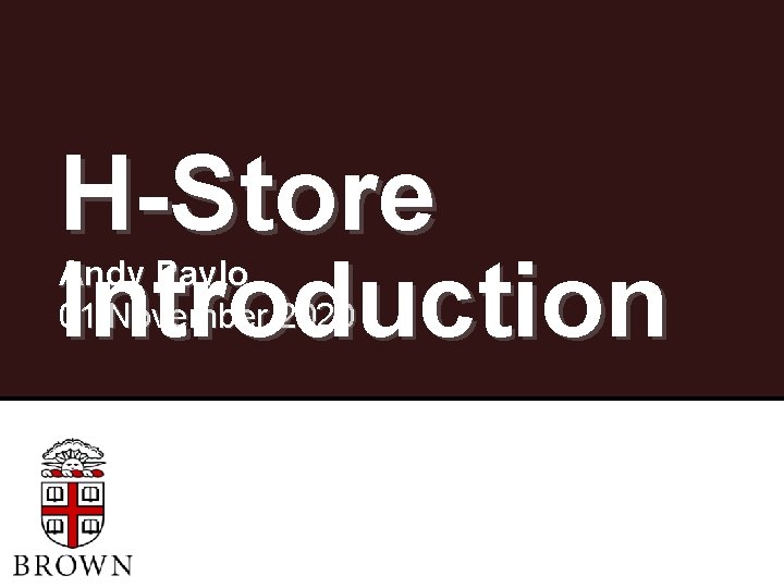 H-Store Introduction Andy Pavlo 01 November 2020 
