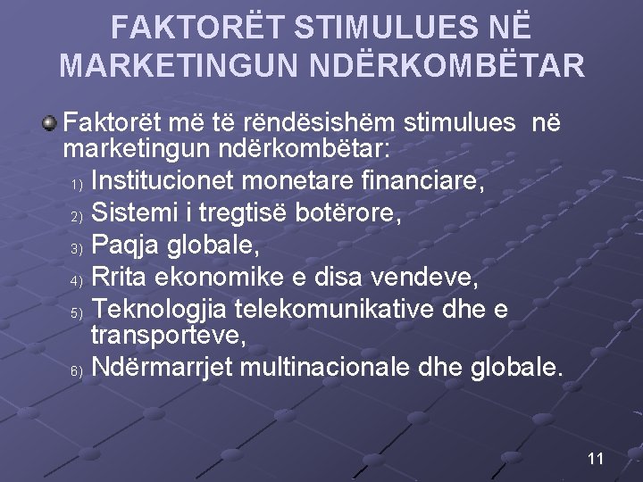 FAKTORËT STIMULUES NË MARKETINGUN NDËRKOMBËTAR Faktorët më të rëndësishëm stimulues në marketingun ndërkombëtar: 1) FAKTORËT STIMULUES NË MARKETINGUN NDËRKOMBËTAR Faktorët më të rëndësishëm stimulues në marketingun ndërkombëtar: 1)