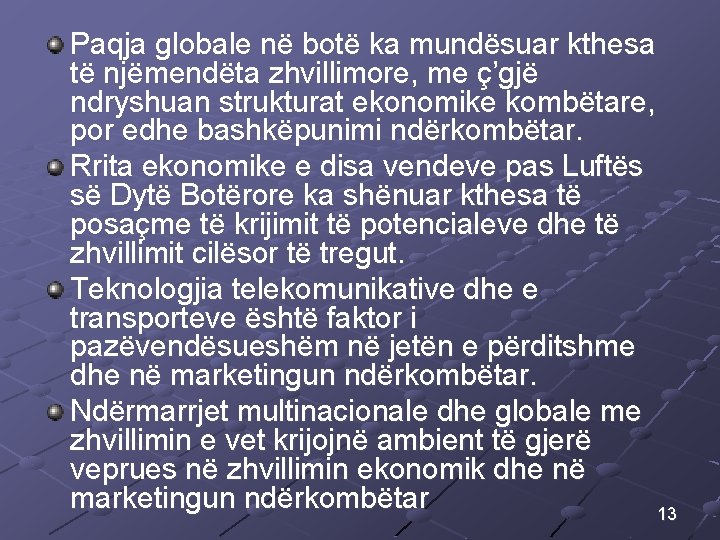 Paqja globale në botë ka mundësuar kthesa të njëmendëta zhvillimore, me ç’gjë ndryshuan strukturat