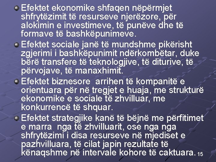 Efektet ekonomike shfaqen nëpërmjet shfrytëzimit të resurseve njerëzore, për alokimin e investimeve, të punëve