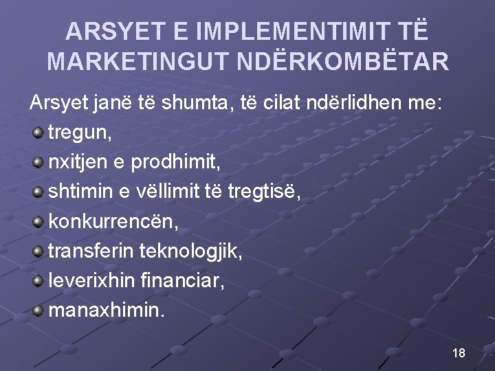 ARSYET E IMPLEMENTIMIT TË MARKETINGUT NDËRKOMBËTAR Arsyet janë të shumta, të cilat ndërlidhen me: