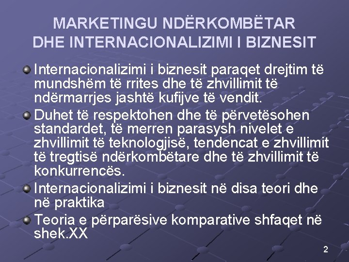 MARKETINGU NDËRKOMBËTAR DHE INTERNACIONALIZIMI I BIZNESIT Internacionalizimi i biznesit paraqet drejtim të mundshëm të