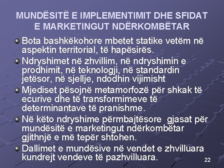 MUNDËSITË E IMPLEMENTIMIT DHE SFIDAT E MARKETINGUT NDËRKOMBËTAR Bota bashkëkohore mbetet statike vetëm në