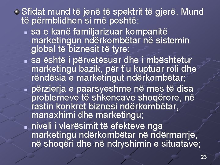 Sfidat mund të jenë të spektrit të gjerë. Mund të përmblidhen si më poshtë: Sfidat mund të jenë të spektrit të gjerë. Mund të përmblidhen si më poshtë: