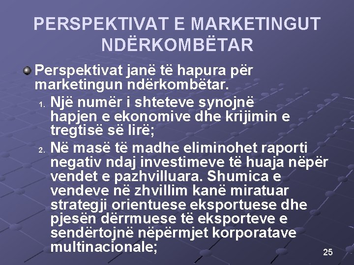 PERSPEKTIVAT E MARKETINGUT NDËRKOMBËTAR Perspektivat janë të hapura për marketingun ndërkombëtar. 1. Një numër