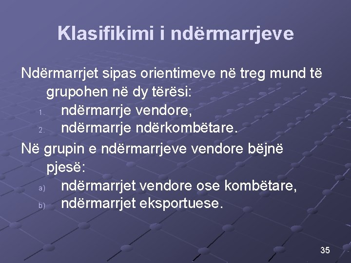 Klasifikimi i ndërmarrjeve Ndërmarrjet sipas orientimeve në treg mund të grupohen në dy tërësi: