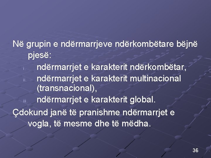 Në grupin e ndërmarrjeve ndërkombëtare bëjnë pjesë: i. ndërmarrjet e karakterit ndërkombëtar, ii. ndërmarrjet Në grupin e ndërmarrjeve ndërkombëtare bëjnë pjesë: i. ndërmarrjet e karakterit ndërkombëtar, ii. ndërmarrjet