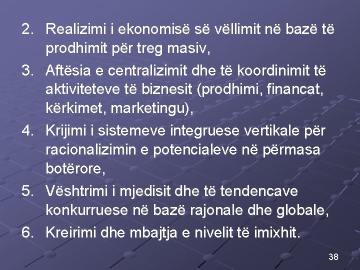 2. Realizimi i ekonomisë së vëllimit në bazë të prodhimit për treg masiv, 3.