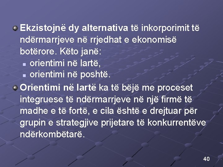 Ekzistojnë dy alternativa të inkorporimit të ndërmarrjeve në rrjedhat e ekonomisë botërore. Këto janë: